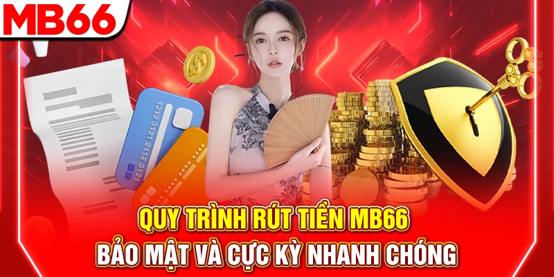 Quy Trình Rút Tiền MB66 Bảo Mật Và Cực Kỳ Nhanh Chóng